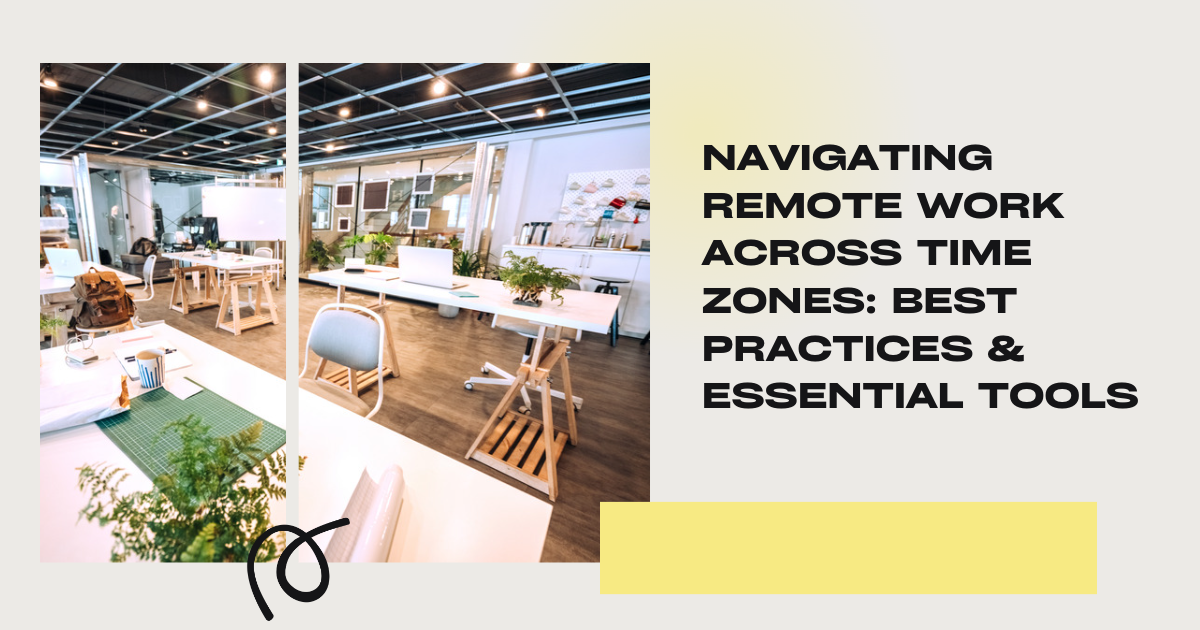 Navigating Remote Work Across Time Zones: Best Practices & Essential ...